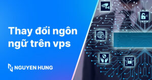 Hướng dẫn thay đổi ngôn ngữ trên VPS qua Windows, Linux, cPanel